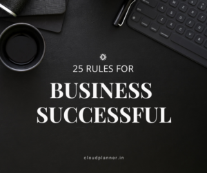 25 Rules to be successful in your business.